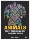 Animals: An Adult Coloring Book Black Line Edition with Lions, Elephants, Owls, Horses, Dogs, Cats Stress Relieving Animal Desi By John Starts Coloring Books Cover Image