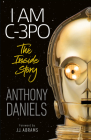 I Am C-3PO - The Inside Story: Foreword by J.J. Abrams By Anthony Daniels Cover Image