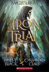 The Iron Trial (Magisterium #1): Book One of Magisterium By Holly Black, Cassandra Clare Cover Image