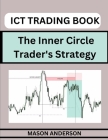 ICT Forex Trading: Beginners Guide To Master The Inner Circle Trader's Strategy Cover Image