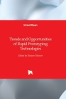 Trends and Opportunities of Rapid Prototyping Technologies By Răzvan Păcurar (Editor) Cover Image