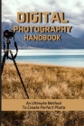 Digital Photography Handbook: An Ultimate Method To Create Perfect Photo: How To Edit A Photo By Merrill Martorell Cover Image