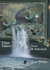 Time Taken: New & Selected By Les Wicks Cover Image