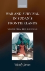 War and Survival in Sudan's Frontierlands: Voices from the Blue Nile By Wendy James Cover Image