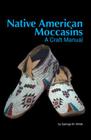 Native American Moccasins: A Craft Manual Cover Image