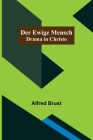 Der ewige Mensch: Drama in Christo By Alfred Brust Cover Image