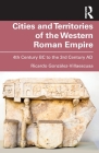 Cities and Territories of the Western Roman Empire: 4th Century BC to the 3rd Century Ad By Ricardo González-Villaescusa Cover Image