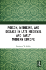 Poison, Medicine, and Disease in Late Medieval and Early Modern Europe Cover Image
