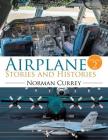 Airplane Stories and Histories: Volume 2 By Norman Currey Cover Image