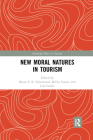 New Moral Natures in Tourism (Routledge Research in the Ethics of Tourism) Cover Image