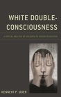 White Double-Consciousness: A Critical Analysis of Discourse in Teacher Education By Kenneth P. Sider Cover Image