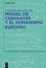 Miguel de Cervantes Y El Humanismo Europeo By Christoph Strosetzki (Editor) Cover Image