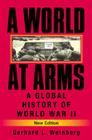 A World at Arms: A Global History of World War II By Gerhard L. Weinberg Cover Image
