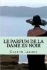 Le parfum de la dame en noir: Aventures de Joseph Rouletabille By G. -. Ph. Ballin (Editor), Gaston LeRoux Cover Image