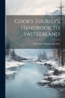 Cook's Tourist's Handbook to Switzerland By Ltd Cook Thomas and Son Cover Image