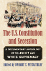 The U.S. Constitution and Secession: A Documentary Anthology of Slavery and White Supremacy Cover Image