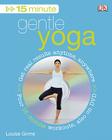15 Minute Gentle Yoga: Get Real Results Anytime, Anywhere (15 Minute Fitness) By Louise Grime Cover Image