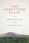The Unsettled Plain: An Environmental History of the Late Ottoman Frontier Cover Image