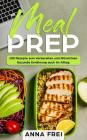 Meal Prep: 100 Rezepte zum Vorbereiten und Mitnehmen Gesunde Ernährung auch im Allta By Anna Frei Cover Image
