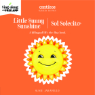 Little Sunny Sunshine / Sol Solecito: A bilingual lift-the-flap book By Susie Jaramillo Cover Image