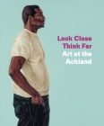 Look Close, Think Far: Art at the Ackland By Peter Nisbet (Editor) Cover Image