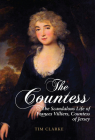 The Countess: The Scandalous Life of Frances Villiers, Countess of Jersey By Tim Clarke Cover Image