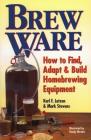 Brew Ware: How to Find, Adapt & Build Homebrewing Equipment By Karl F. Lutzen, Mark Stevens Cover Image