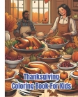 Thanksgiving Coloring Book For Kids: Autumn Scenes, Delicious Feasts, Family Gatherings, Thanksgiving Coloring Pages For Girls and Boys By Dana Nguyen Cover Image