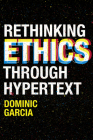 Rethinking Ethics Through Hypertext By Dominic Garcia Cover Image