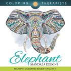 Elephant Mandala Designs: Relaxing Coloring Books For Adults By Coloring Therapist Cover Image