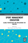 Sport Management Education: Global Perspectives and Implications for Practice (Routledge Research in Sport Business and Management) By Mike Rayner (Editor), Tom Webb (Editor) Cover Image