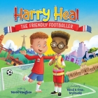 Harry Heal the Friendly Footballer By David Vaughan, Fran Brylewski (Illustrator) Cover Image