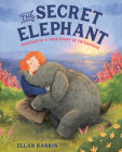The Secret Elephant: Inspired By a True Story of Friendship By Ellan Rankin Cover Image