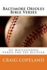 Baltimore Orioles Bible Verses: 101 Motivational Verses For The Believer By Craig Copeland Cover Image