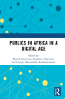 Publics in Africa in a Digital Age By Sharath Srinivasan (Editor), Stephanie Diepeveen (Editor), George Hamandishe Karekwaivanane (Editor) Cover Image