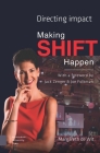 Making Shift Happen: Directing Impact By Margareth de Wit, Academica University of Applied Sciences (Other), Jonathan Hills (Translator) Cover Image