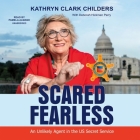 Scared Fearless Lib/E: An Unlikely Agent in the Us Secret Service Cover Image