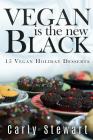 Vegan Is The New Black: 15 Vegan Holiday Desserts By Carly Stewart Cover Image