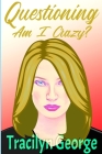 Questioning: Am I Crazy? By Tracilyn George Cover Image