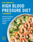 The Complete High Blood Pressure Diet Cookbook: DASH Diet Recipes to Lower Blood Pressure and Improve Health Cover Image