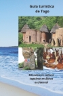 Guía turística de Togo: Descubra la cultura togolesa en África occidental By Tchagnirou Abdel-Nazif Zimari Cover Image