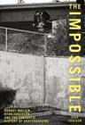 Impossible: Rodney Mullen, Ryan Sheckler, And The Fantastic History Of Skateboarding By Cole Louison Cover Image