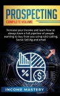 Prospecting: Increase Your Income and Learn How to Always Have a Full Pipeline of People Wanting to Buy from You Using Cold Calling By Phil Wall Cover Image