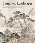 Handheld Landscapes: The Four Seasons in Chinese Paintings from the Birmingham Museum of Art By Katherine Anne Paul (Editor) Cover Image