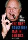 The Most Dangerous Man in America Lib/E: Rush Limbaugh's Assault on Reason Cover Image