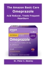 The Amazon Basic Care Omeprazole: Acid Reducer, Treats Frequent Heartburn. By Peter C. Stanley Cover Image