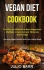 Vegan Diet Cookbook: The Plan to Achieve the Keto-Vegetarian Lifestyle, to Burn Fat and Stimulate Your Energy (Everyday Vegan Recipes and C By Julio Barr Cover Image