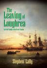 The Leaving of Loughrea: An Irish Family in the Great Famine By Stephen Lally Cover Image