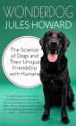 Wonderdog: The Science of Dogs and Their Unique Friendship with Humans By Jules Howard Cover Image