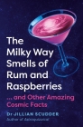 The Milky Way Smells of Rum and Raspberries: ...and Other Amazing Cosmic Facts By Jillian Scudder Cover Image